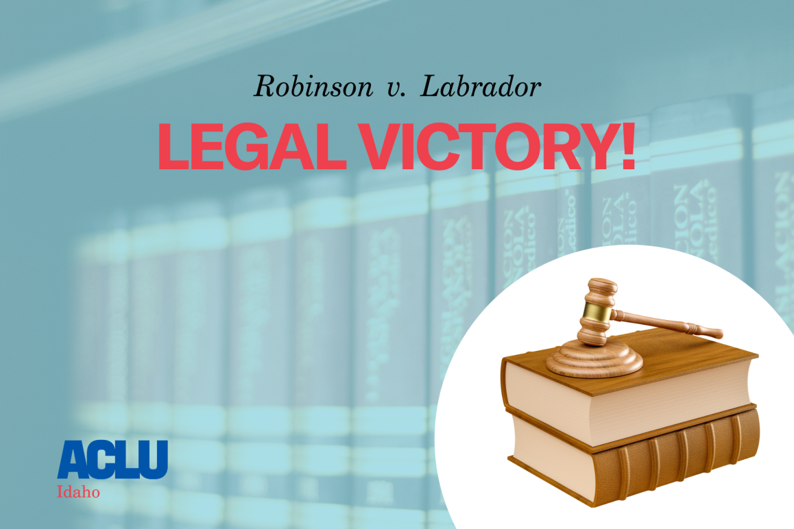 graphic with legal books and a gavel in the bottom right corner. Amid a blue background of legal books on a bookshelf are the words Robinson v. Labrador Legal Victory! The ACLU of Idaho's logo is in the bottom left corner.