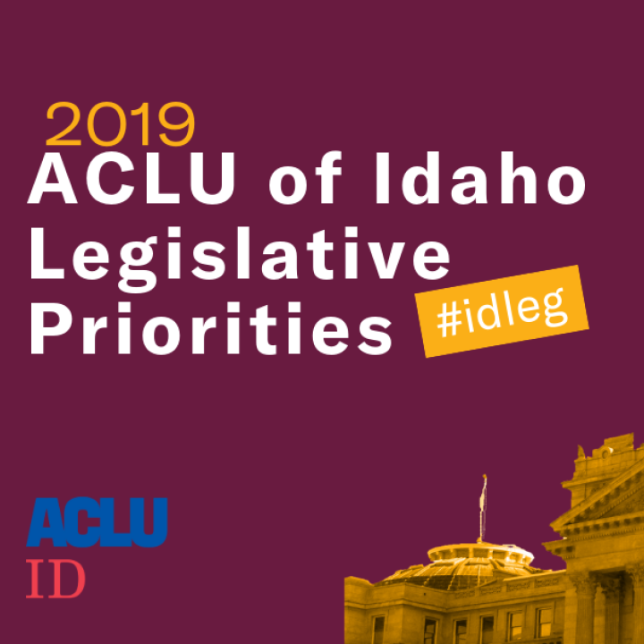 ACLU of Idaho 2019 Legislative Priorities